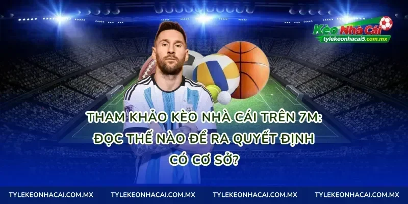 Tham khảo kèo nhà cái trên 7M: đọc thế nào để ra quyết định có cơ sở?