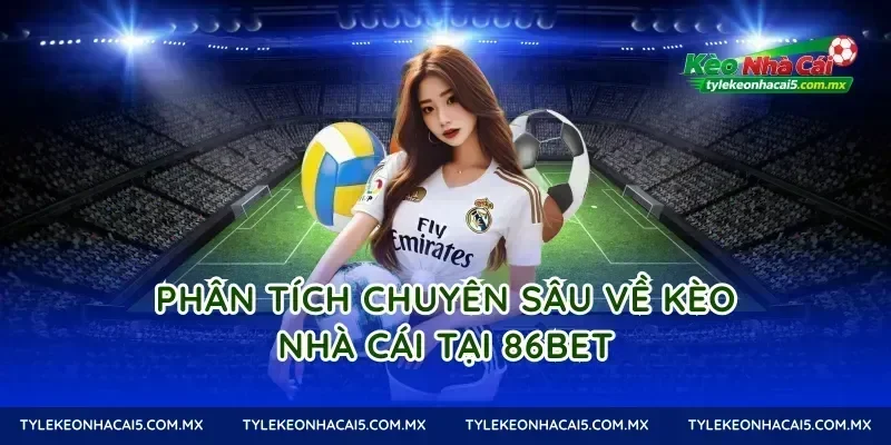 Phân tích chuyên sâu về kèo nhà cái tại 86Bet