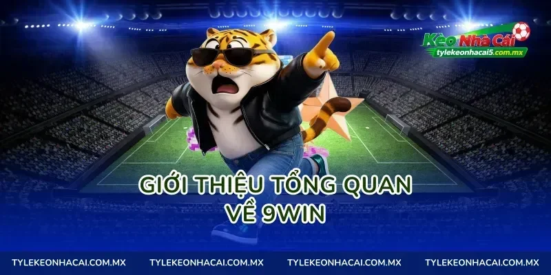 Giới thiệu tổng quan về 9Win