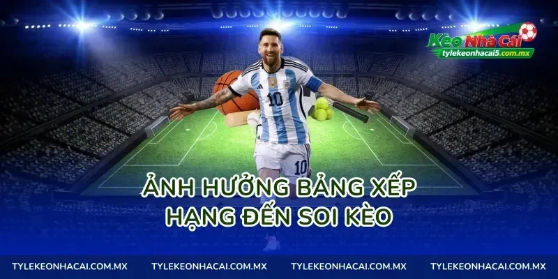Ảnh hưởng bảng xếp hạng đến soi kèo