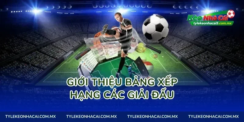 Giới thiệu bảng xếp hạng các giải đấu