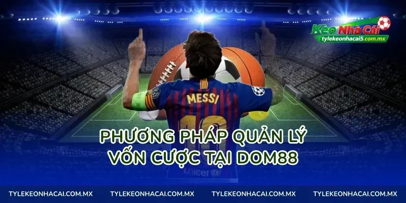 Phương pháp quản lý vốn cược tại Dom88