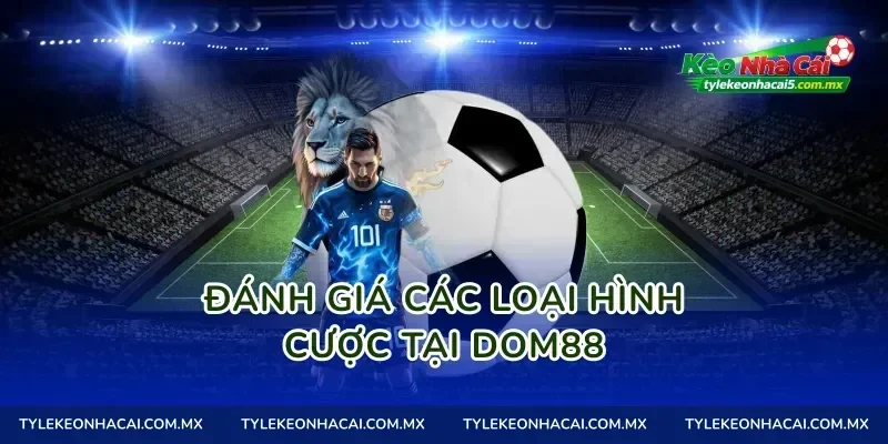 Đánh giá các loại hình cược tại Dom88