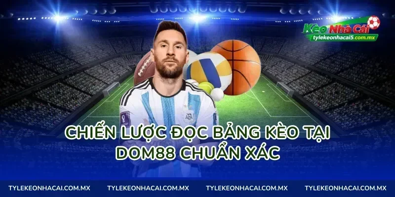 Chiến lược đọc bảng kèo tại Dom88 chuẩn xác
