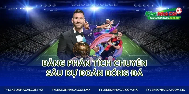 Bảng phân tích chuyên sâu dự đoán bóng đá