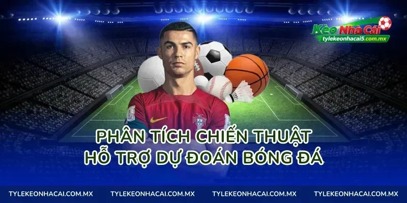 Phân tích chiến thuật hỗ trợ dự đoán bóng đá