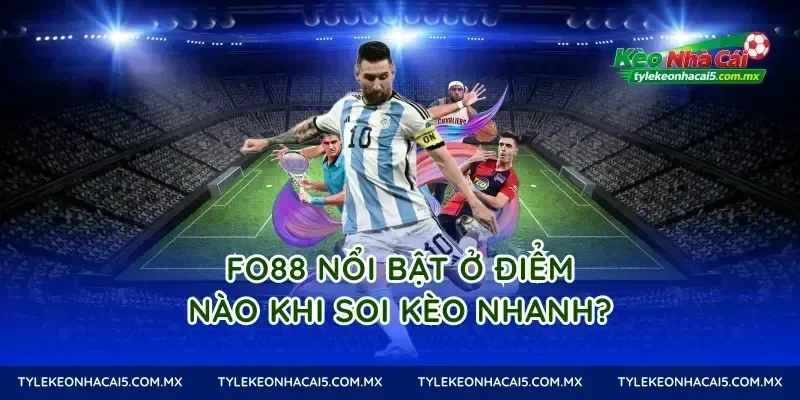Fo88 nổi bật ở điểm nào khi soi kèo nhanh?