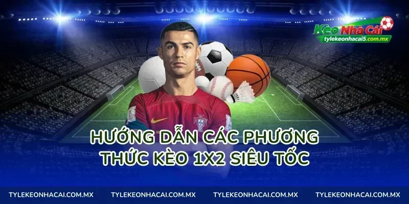 Hướng dẫn các phương thức kèo 1X2 siêu tốc