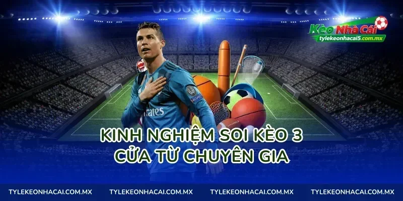 Kinh nghiệm soi kèo 3 cửa từ chuyên gia
