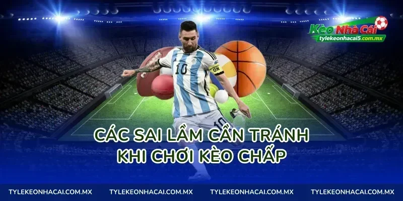 Các sai lầm cần tránh khi chơi Kèo chấp