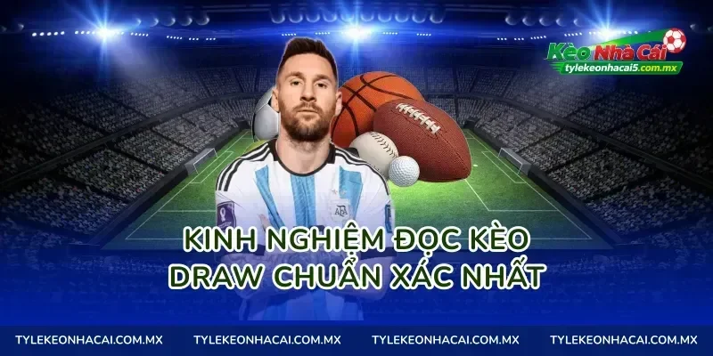 Kinh nghiệm đọc Kèo Draw chuẩn xác nhất
