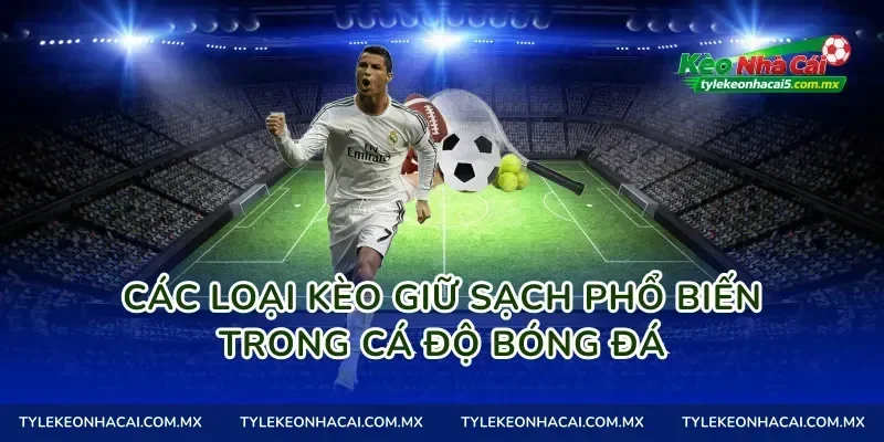 Các Loại Kèo giữ sạch Phổ Biến Trong Cá Độ Bóng Đá
