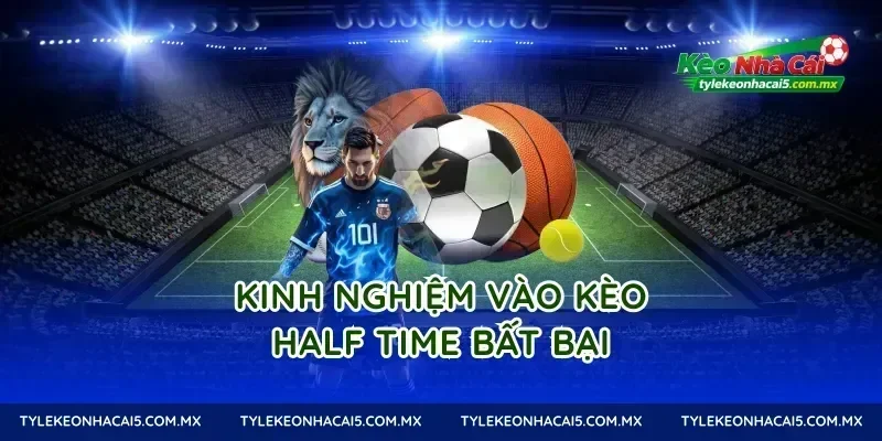 Kinh nghiệm vào kèo half time bất bại