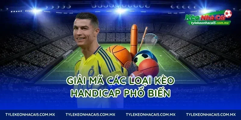 Giải mã các loại kèo Handicap phổ biến