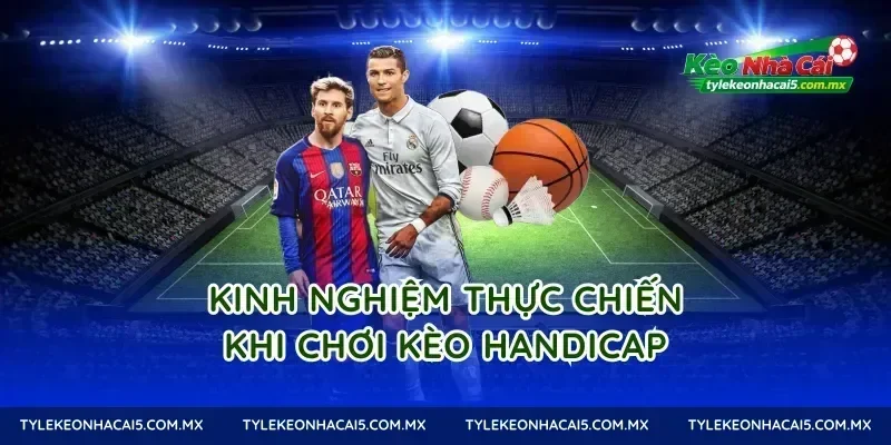Kinh nghiệm thực chiến khi chơi kèo Handicap