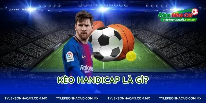 Kèo Handicap là gì?