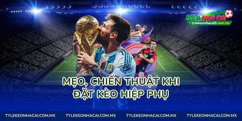 Mẹo, chiến thuật khi đặt Kèo hiệp phụ