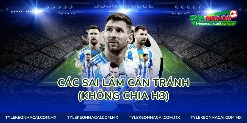 Các sai lầm cần tránh (Không chia H3)