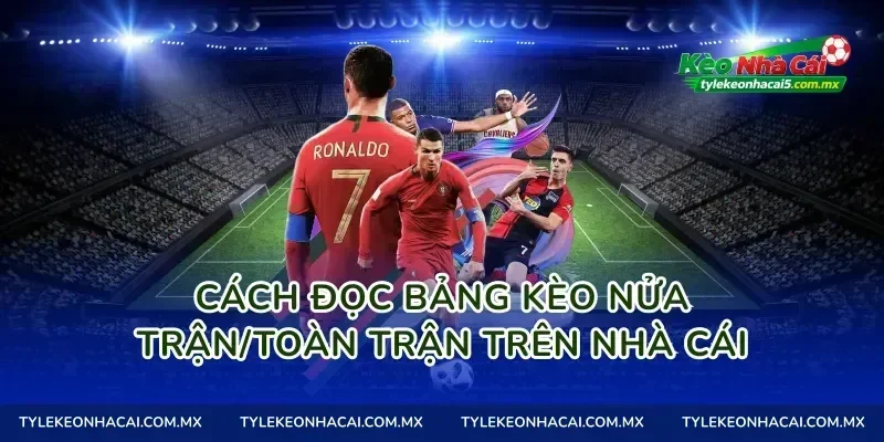 Cách đọc bảng Kèo nửa trận/toàn trận trên nhà cái