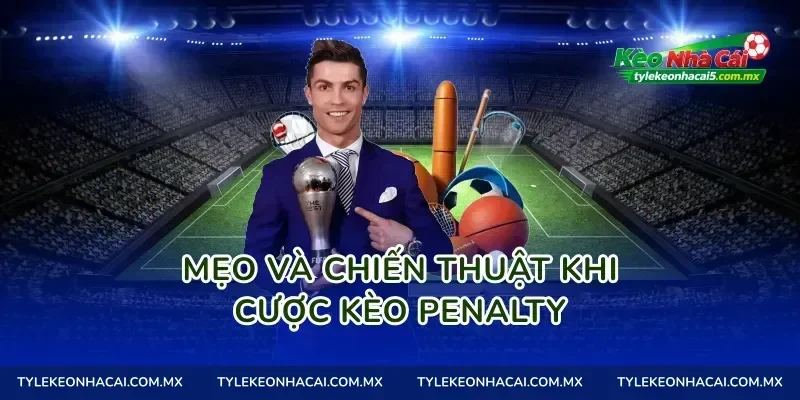 Mẹo và chiến thuật khi cược kèo penalty