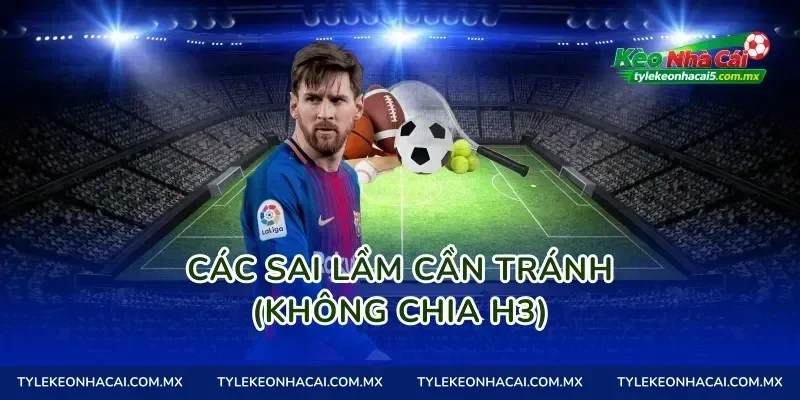 Các sai lầm cần tránh (Không chia H3)