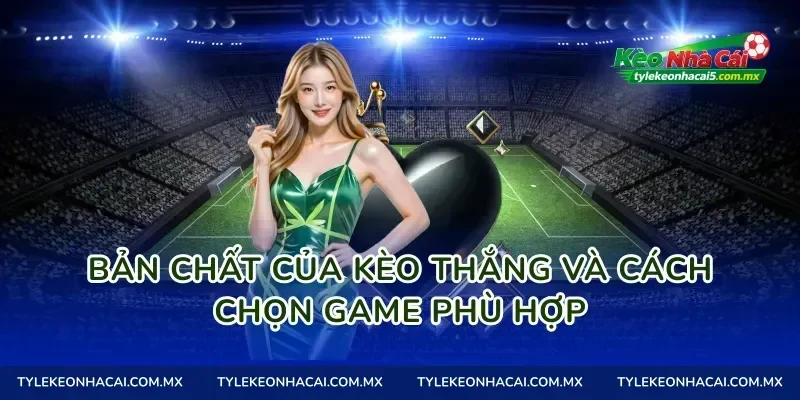 Bản chất của Kèo thắng và cách chọn game phù hợp