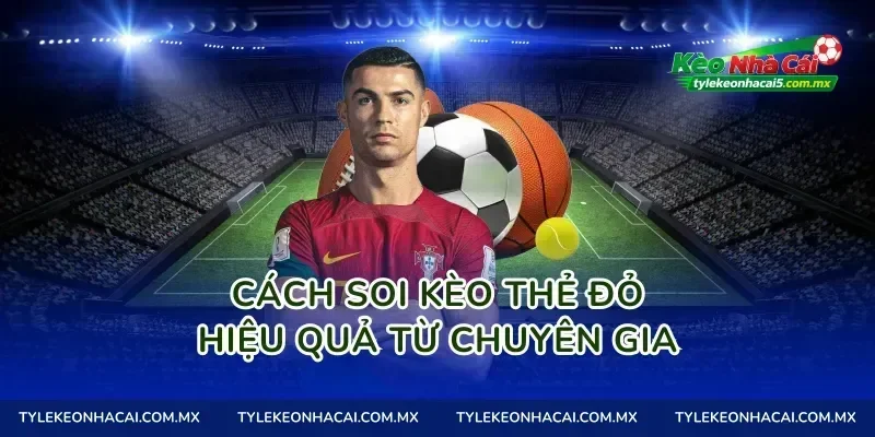 Cách soi kèo thẻ đỏ hiệu quả từ chuyên gia
