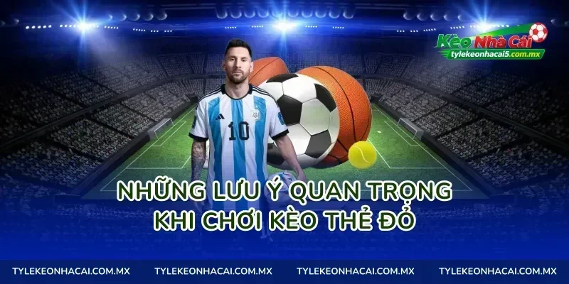 Những lưu ý quan trọng khi chơi kèo thẻ đỏ