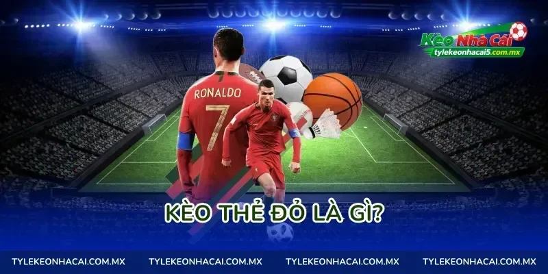 Kèo thẻ đỏ là gì?