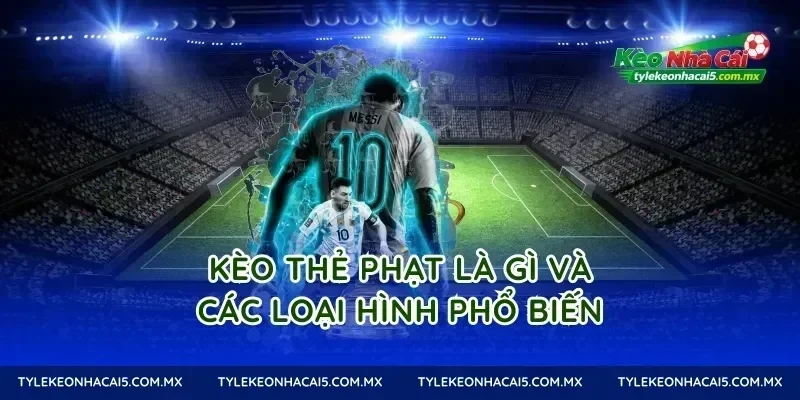 Kèo thẻ phạt là gì và các loại hình phổ biến