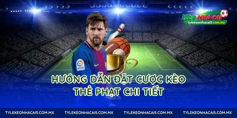 Hướng dẫn đặt cược kèo thẻ phạt chi tiết