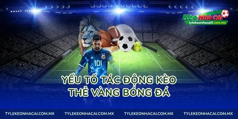 Yếu tố tác động kèo thẻ vàng bóng đá