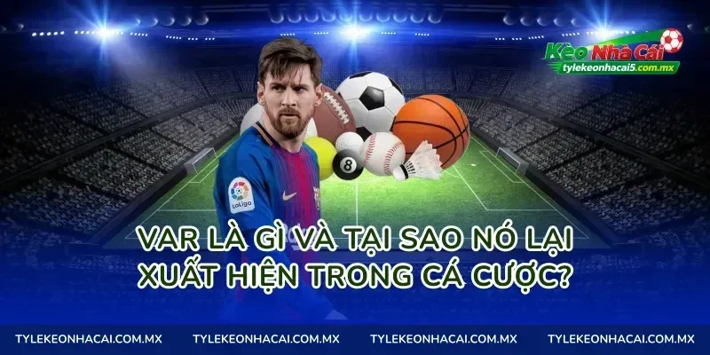 VAR là gì và Tại sao nó lại xuất hiện trong cá cược?