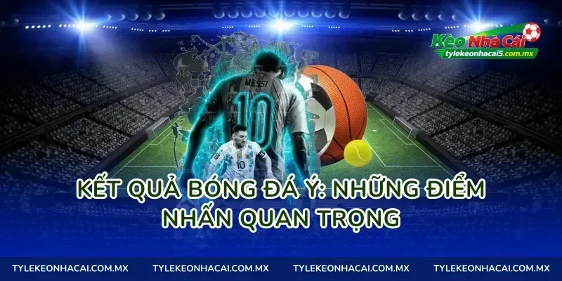 Kết Quả Bóng Đá Ý: Những Điểm Nhấn Quan Trọng