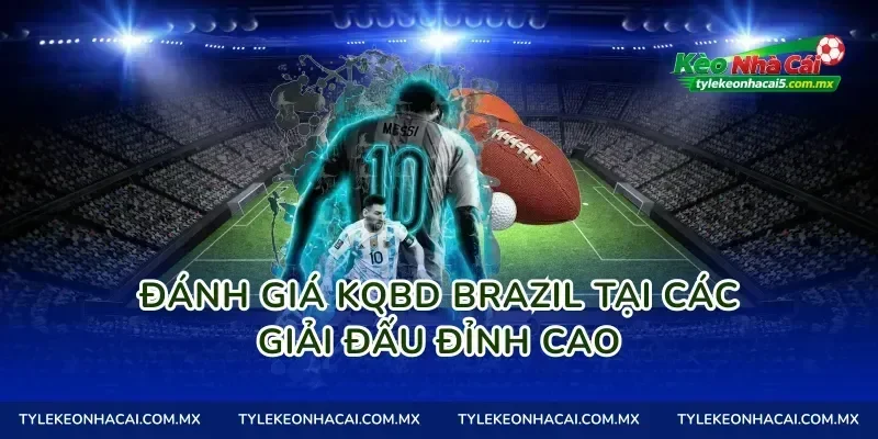 Đánh giá kqbd brazil tại các giải đấu đỉnh cao