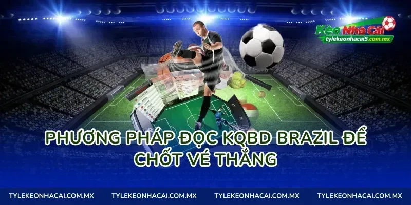 Phương pháp đọc kqbd brazil để chốt vé thắng