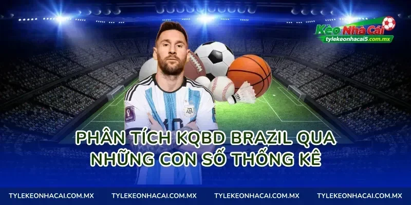 Phân tích kqbd brazil qua những con số thống kê