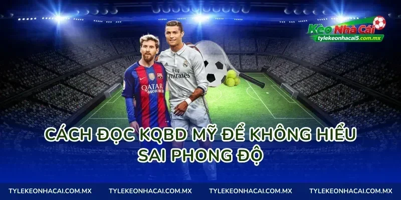 Cách đọc Kqbd Mỹ để không hiểu sai phong độ