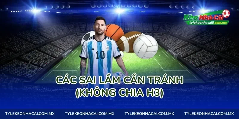 Các sai lầm cần tránh (Không chia H3)