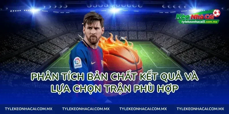 Phân tích bản chất kết quả và lựa chọn trận phù hợp