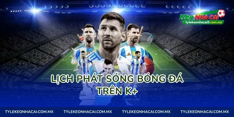 Lịch phát sóng bóng đá trên K+