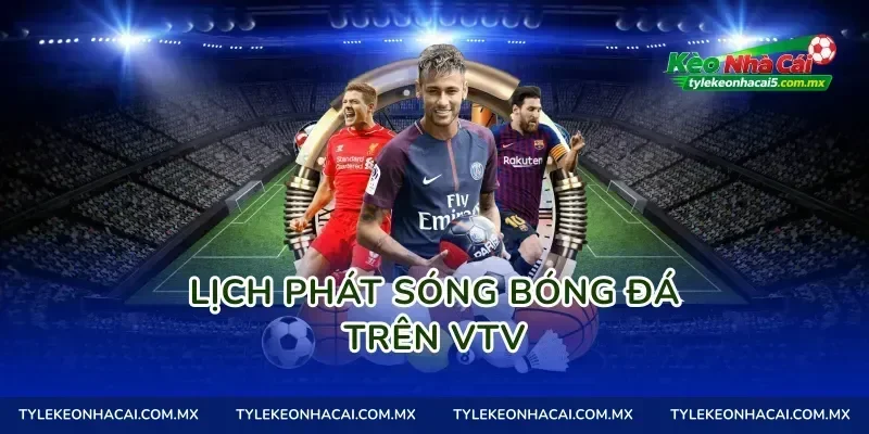 Lịch phát sóng bóng đá trên VTV