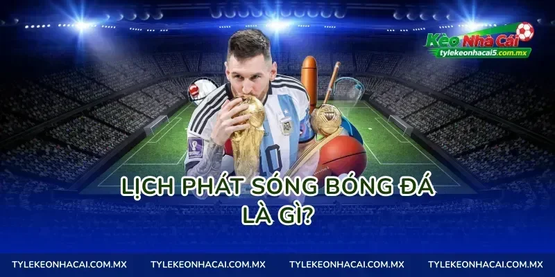 Lịch phát sóng bóng đá là gì?