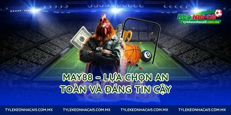 May88 – Lựa chọn an toàn và đáng tin cậy