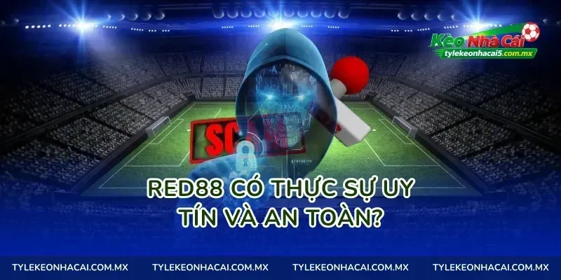 Red88 có thực sự uy tín và an toàn?