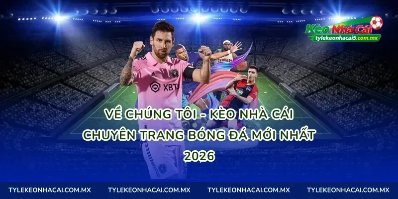 Về chúng tôi - kèo nhà cái chuyên trang bóng đá mới nhất 2026