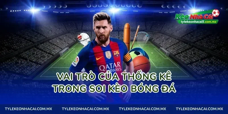 Vai trò của thống kê trong soi kèo bóng đá