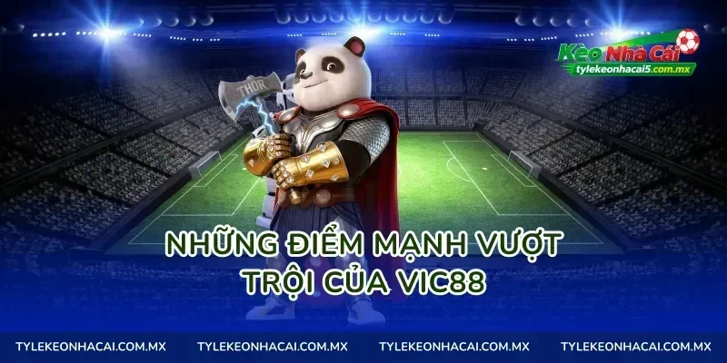Những điểm mạnh vượt trội của Vic88
