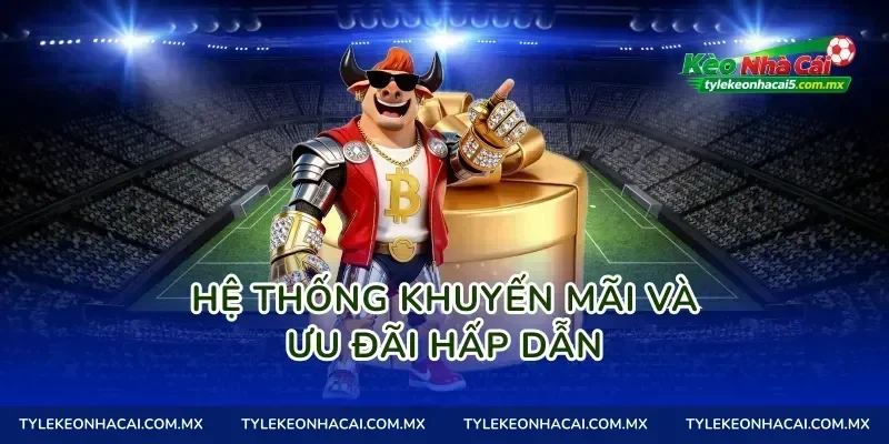 Hệ thống khuyến mãi và ưu đãi hấp dẫn