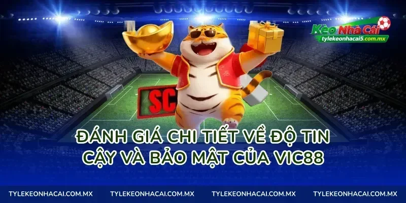Đánh giá chi tiết về độ tin cậy và bảo mật của Vic88